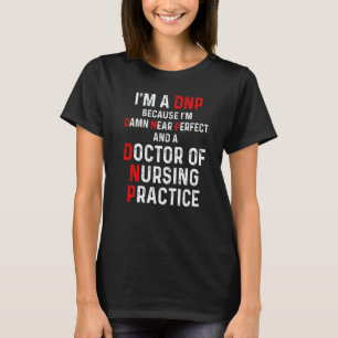 Dnp Doktor der Pflegepraxis Rn Krankenschwester    T-Shirt