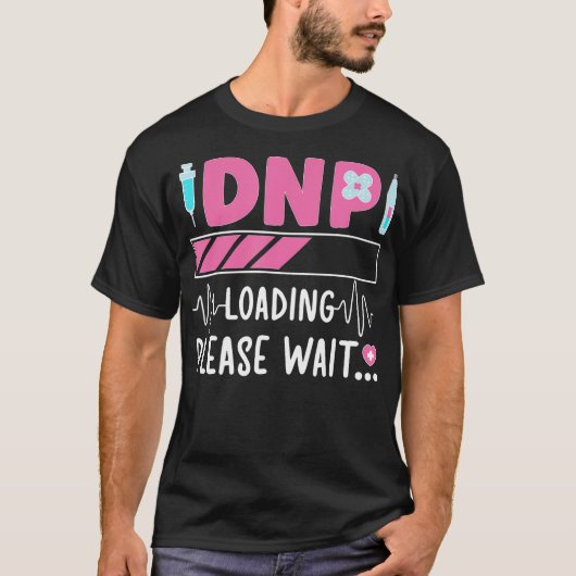 Dnp Loading Doctor Of Nursing Practice wird T-Shirt (Vorderseite)