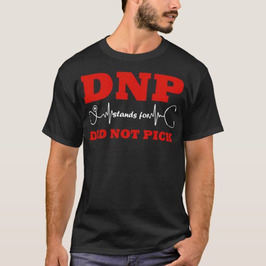 DNP steht für "Haben Sie den Abschluss des Arztes T-Shirt (Vorderseite)