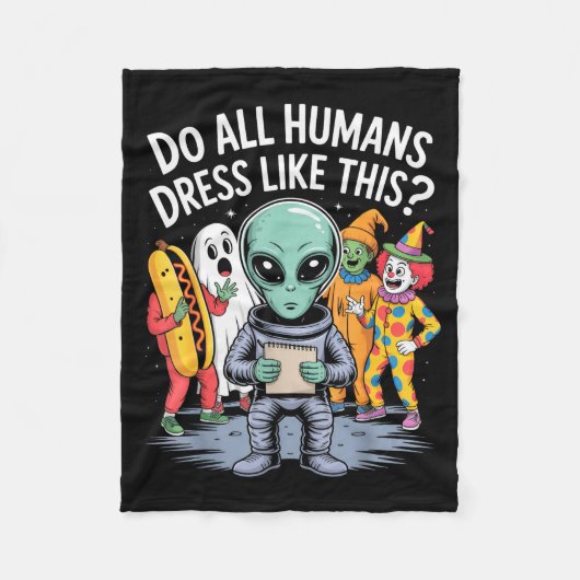 Do All Humans Dress Like This_ – Funny Alien Hallo Fleecedecke (Vorderseite)