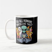 Do All Humans Dress Like This_ – Funny Alien Hallo Kaffeetasse (Links)