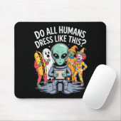 Do All Humans Dress Like This_ – Funny Alien Hallo Mousepad (Mit Mouse)