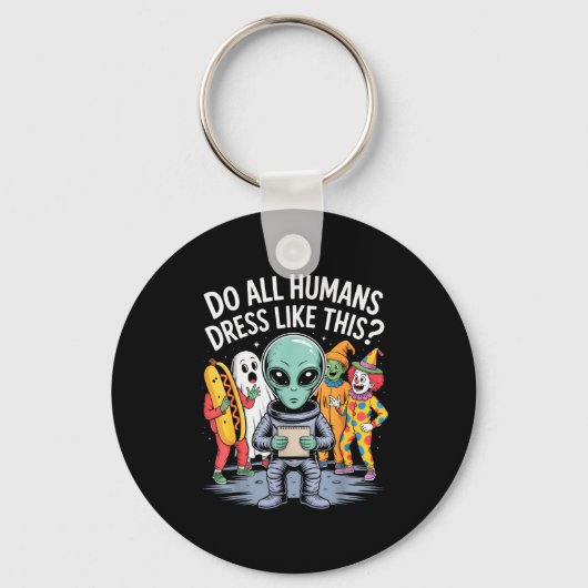 Do All Humans Dress Like This_ – Funny Alien Hallo Schlüsselanhänger (Vorderseite)