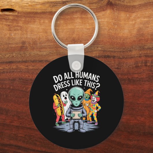Do All Humans Dress Like This_ – Funny Alien Hallo Schlüsselanhänger (Vorderseite)