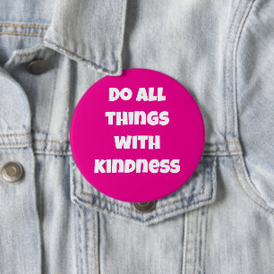 Do All Things With Kindness Pink Button