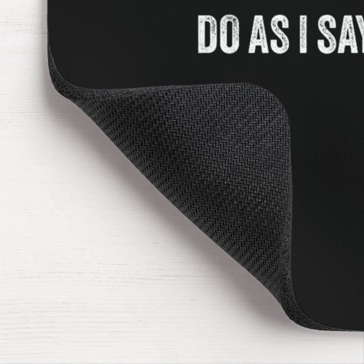 Do As I Say, Not As I Do Mousepad (Ecke)