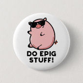 Do Epig Stuff Funny Epic Pig Pub Button (Vorderseite)