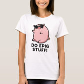 Do Epig Stuff Funny Epic Pig Pub T-Shirt (Vorderseite)