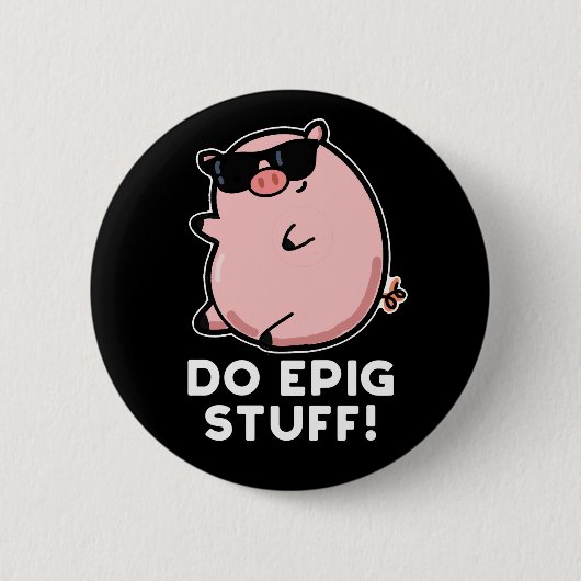 Do Epig Stuff Funny Epic Pig Pun Dark BG Button (Vorderseite)