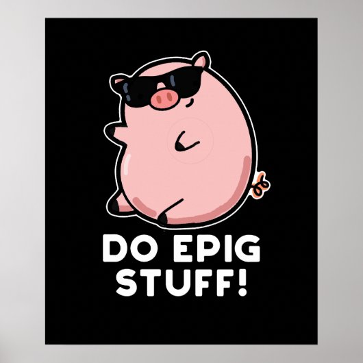 Do Epig Stuff Funny Epic Pig Pun Dark BG Poster (Vorne)
