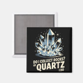 Do I Collect Rocks Of Quartz I Do Funny Crystal Co Magnet (Vorderseite/Rückseite)