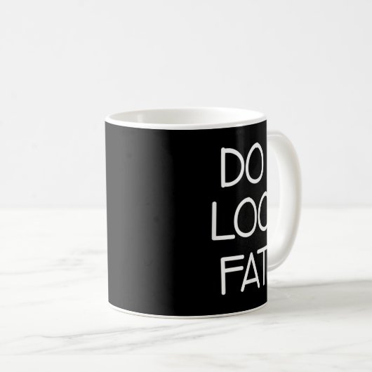Do I Look Fat, Funny, Jokes, Sarcastic Sayings Kaffeetasse (VorderseiteRechts)
