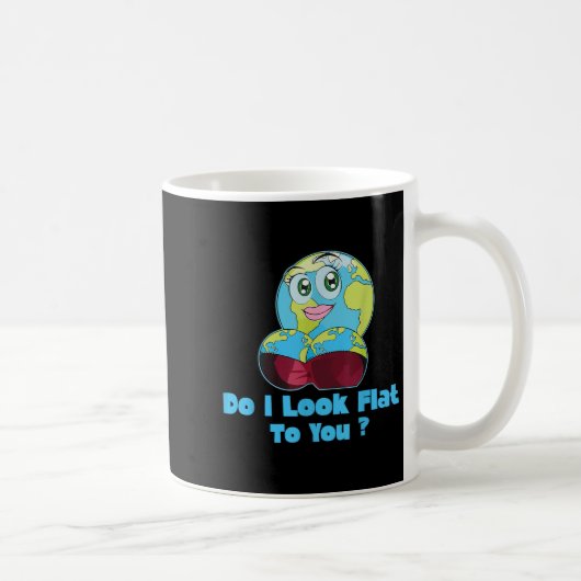 Do I Look Flat To You Earth Day Mother Day Kaffeetasse (Rechts)