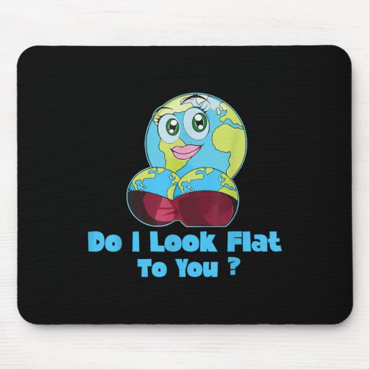 Do I Look Flat To You Earth Day Mother Day Mousepad (Vorne)