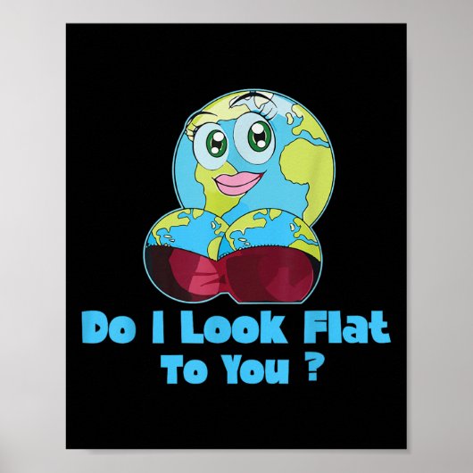 Do I Look Flat To You Earth Day Mother Day Poster (Vorne)