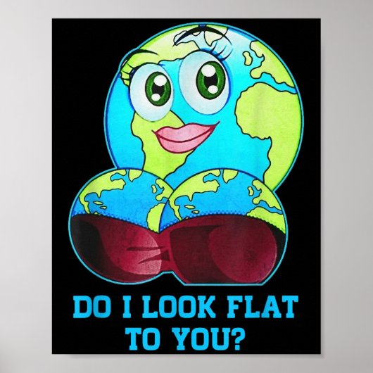 Do I Look Flat To You Earth Day Mother Day  Poster (Vorne)