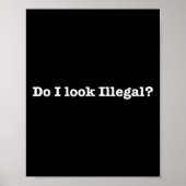 Do I Look Illegal Litical Racial Immigrant Stateme Poster (Vorne)