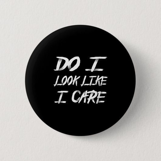 Do I Look Like I Care Cool Saying Button (Vorderseite)