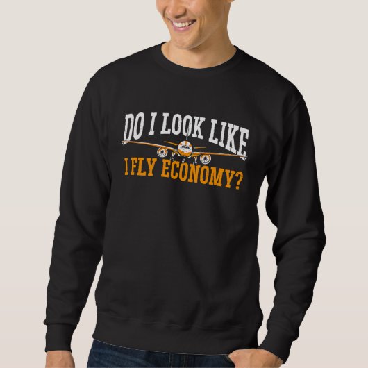 Do I Look Like I Fly Economy First Class Frequent  Sweatshirt (Vorderseite)