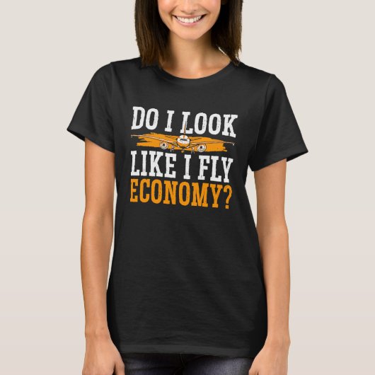 Do I Look Like I Fly Economy First Class Frequent T-Shirt (Vorderseite)