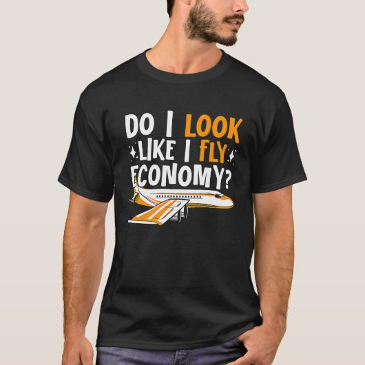 Do I Look Like I Fly Economy First Class Frequent  T-Shirt (Vorderseite)