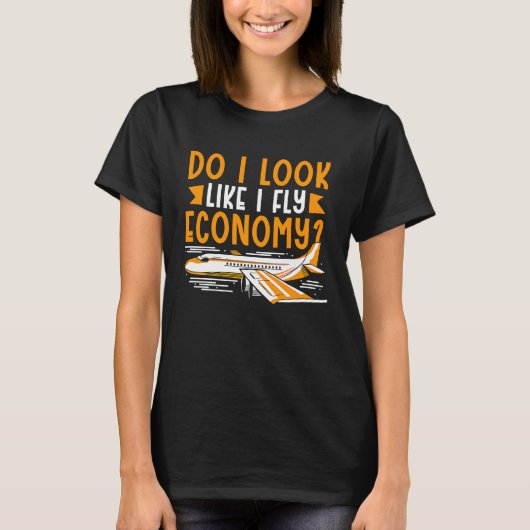Do I Look Like I Fly Economy First Class Frequent  T-Shirt (Vorderseite)