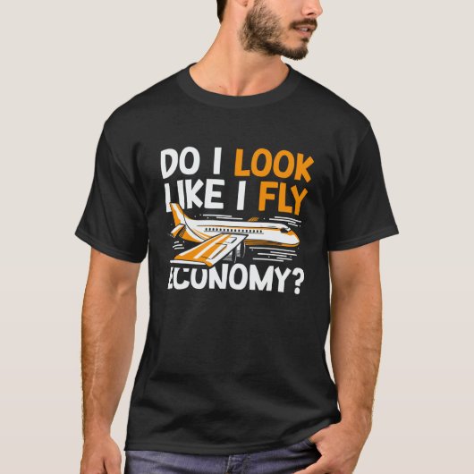 Do I Look Like I Fly Economy First Class Frequent  T-Shirt (Vorderseite)