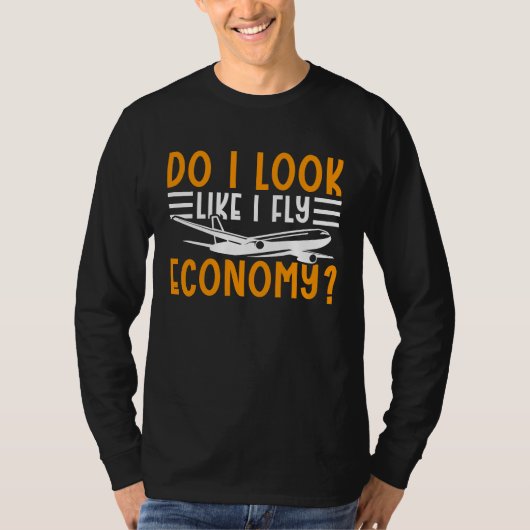 Do I Look Like I Fly Economy First Class Frequent T-Shirt (Vorderseite)