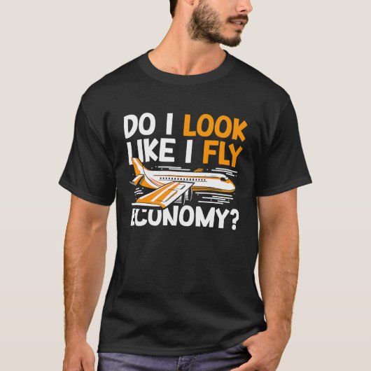 Do I Look Like I Fly Economy First Class Frequent T-Shirt (Vorderseite)