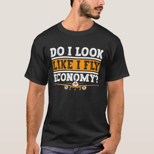 Do I Look Like I Fly Economy First Class Frequent  T-Shirt (Vorderseite)