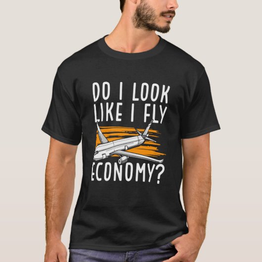 Do I Look Like I Fly Economy First Class Frequent T-Shirt (Vorderseite)