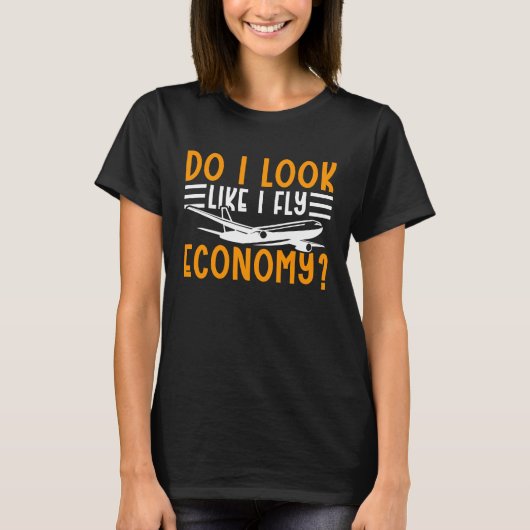 Do I Look Like I Fly Economy First Class Frequent  T-Shirt (Vorderseite)