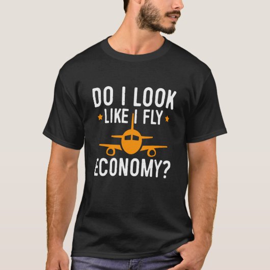 Do I Look Like I Fly Economy First Class Frequent  T-Shirt (Vorderseite)