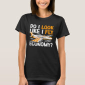 Do I Look Like I Fly Economy First Class Frequent T-Shirt (Vorderseite)