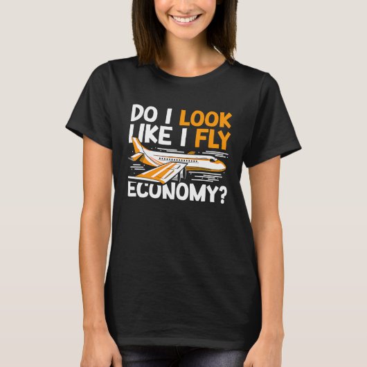 Do I Look Like I Fly Economy First Class Frequent T-Shirt (Vorderseite)