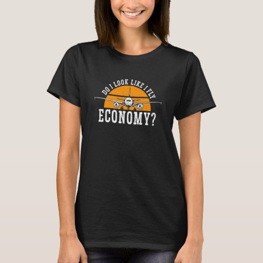 Do I Look Like I Fly Economy First Class Frequent T-Shirt (Vorderseite)
