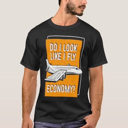 Do I Look Like I Fly Economy First Class Frequent T-Shirt (Vorderseite)