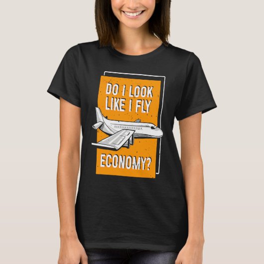 Do I Look Like I Fly Economy First Class Frequent  T-Shirt (Vorderseite)