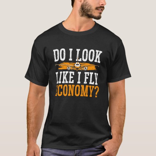 Do I Look Like I Fly Economy First Class Frequent  T-Shirt (Vorderseite)