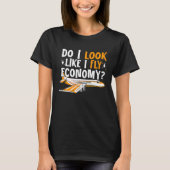 Do I Look Like I Fly Economy First Class Frequent T-Shirt (Vorderseite)