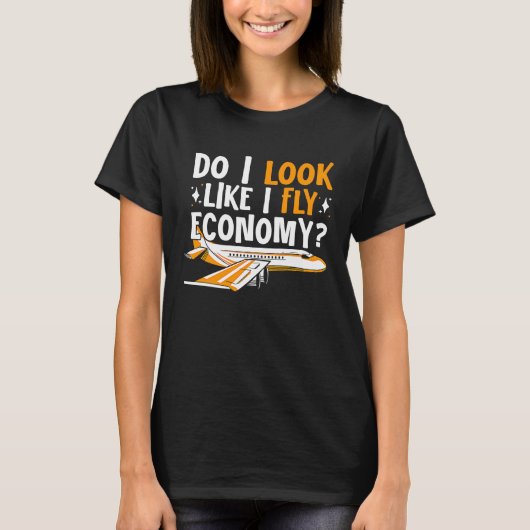 Do I Look Like I Fly Economy First Class Frequent  T-Shirt (Vorderseite)