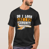 Do I Look Like I Fly Economy First Class Frequent  T-Shirt (Vorderseite)