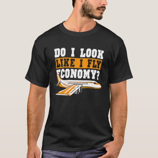 Do I Look Like I Fly Economy First Class Frequent  T-Shirt (Vorderseite)