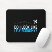 Do I Look Like I Fly Economy _ Funny First Cl Airp Mousepad (Mit Mouse)