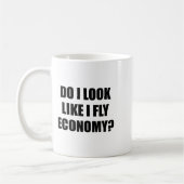 Do I Look Like I Fly Economy - _ Funny First Cl  Kaffeetasse (Links)
