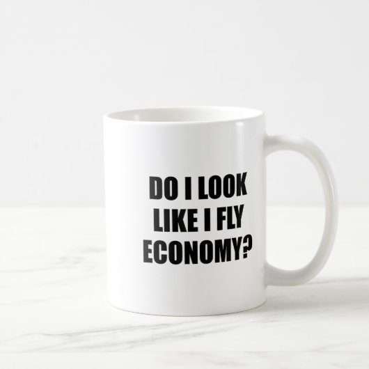 Do I Look Like I Fly Economy - _ Funny First Cl  Kaffeetasse (Rechts)