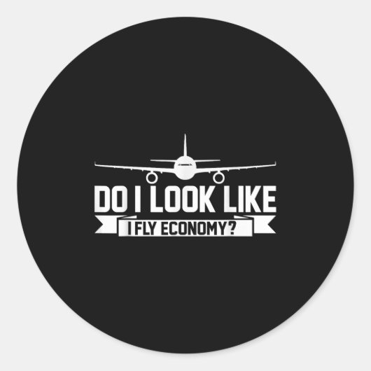 Do I Look Like I Fly Economy _ Funny First Cl Trav Runder Aufkleber (Vorderseite)