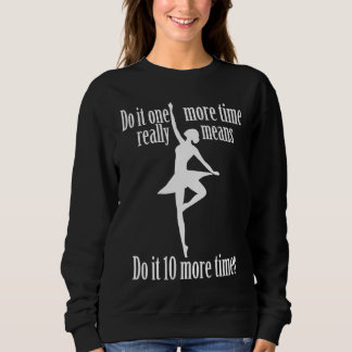 Do it 1 more time really means do it 10 more times sweatshirt