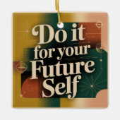 Do It For Your Future Self Keramikornament (Vorderseite)