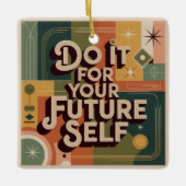 Do It For Your Future Self Keramikornament (Vorderseite)